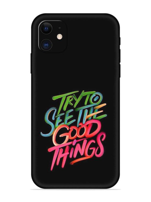 Try To See The Good Things Embossed Soft Silicone Case for Apple Iphone 11 Edge Zapvi