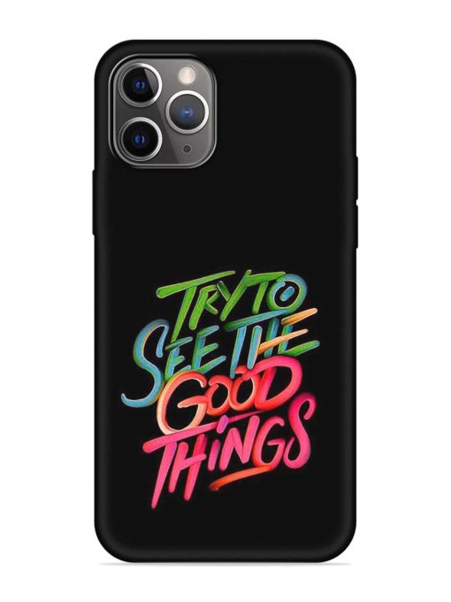 Try To See The Good Things Embossed Soft Silicone Case for Apple Iphone 11 Pro Max Edge Zapvi