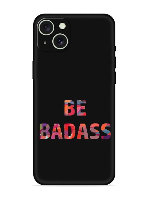 Be Badass Embossed Soft Silicone Case for Apple Iphone 15 Plus Edge Zapvi