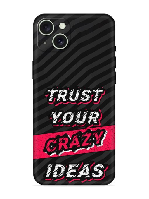 Trust Your Crazy Ideas Embossed Soft Silicone Case for Apple Iphone 15 Plus Edge Zapvi