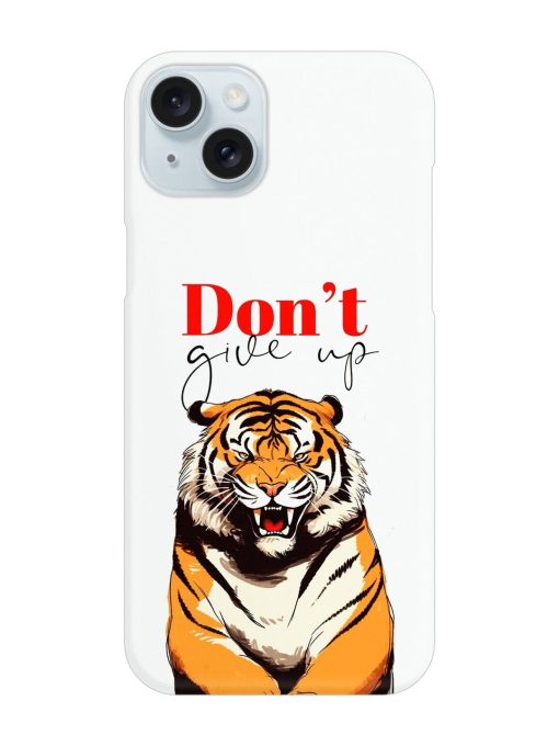 Don'T Give Up Tiger Art Snap Case for Apple Iphone 15 Plus Edge Zapvi